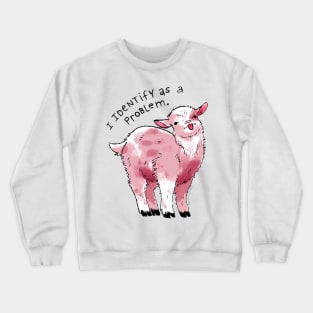 I Identify as a Problem Goat Crewneck Sweatshirt